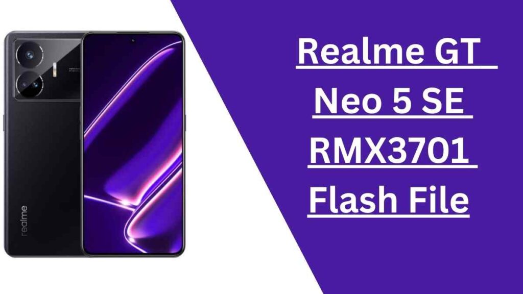 Realme GT Neo 5 SE RMX3701 Flash File (Tested) 2024 1 Realme GT Neo 5 SE RMX3701 Flash File (Tested) 2024