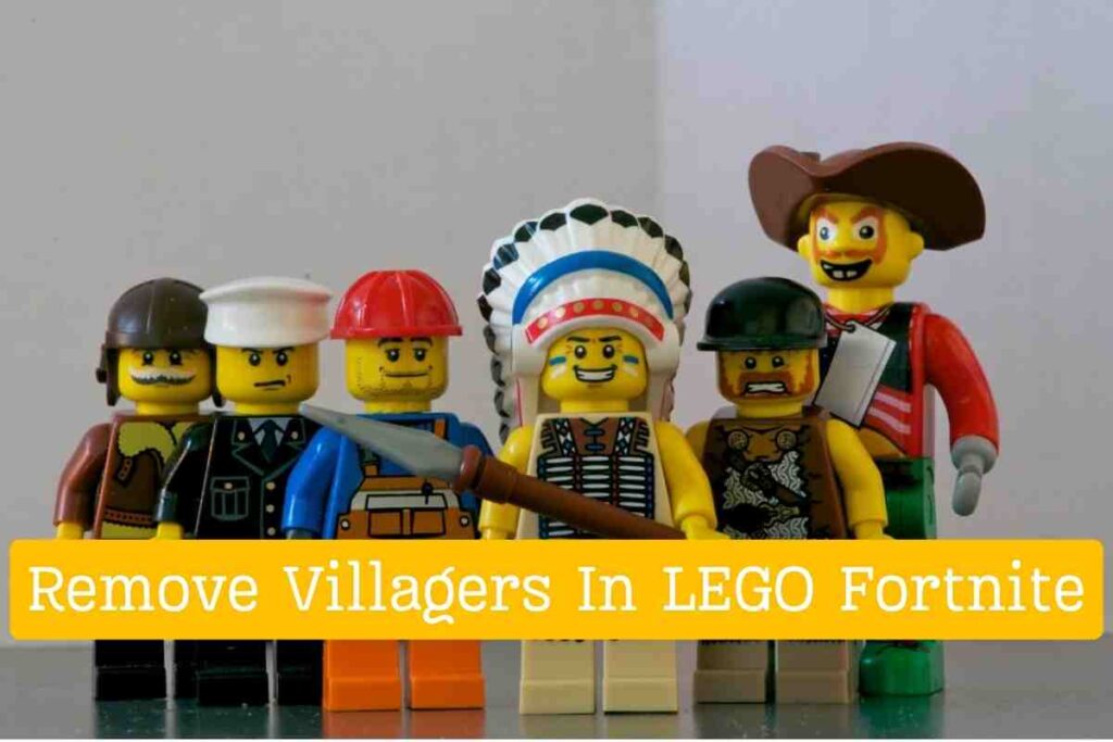 How To Remove Villagers In LEGO Fortnite?