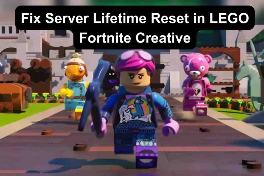 How to Fix Server Lifetime Reset in LEGO Fortnite Creative?