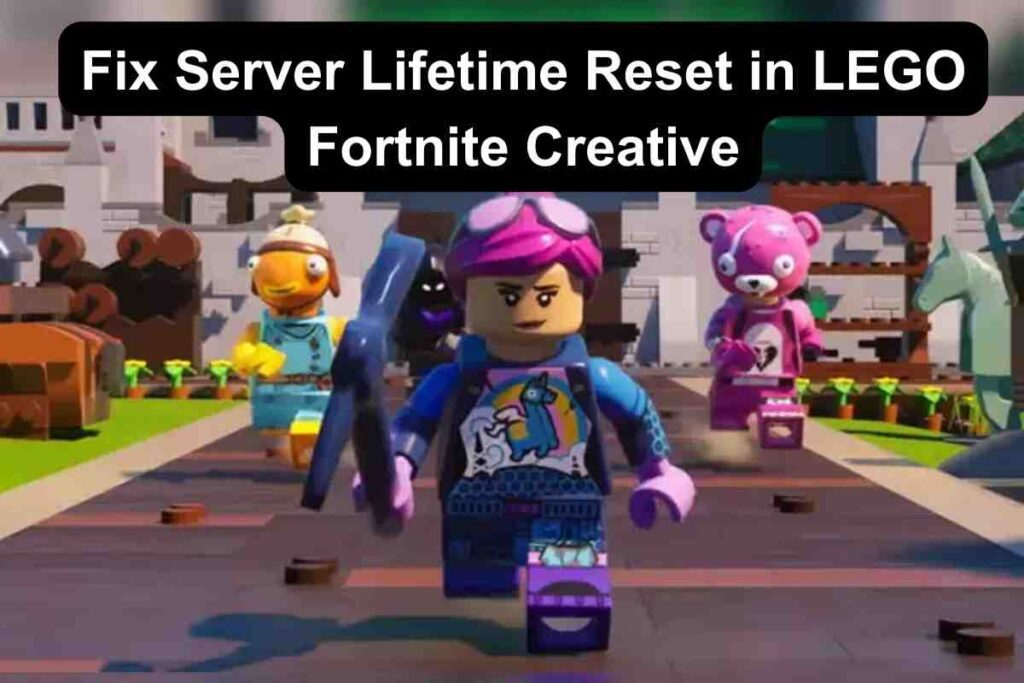 How to Fix Server Lifetime Reset in LEGO Fortnite Creative? 1 How to Fix Server Lifetime Reset in LEGO Fortnite Creative?
