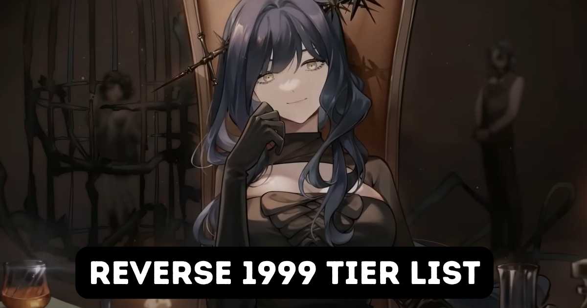 Reverse 1999 Tier List (September 2025) New Update 1 Reverse 1999 Tier List
