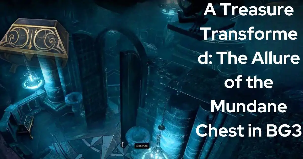 Unlock the Secrets of the Chest of the Mundane BG3 1 Unlock the Secrets of the Chest of the Mundane BG3