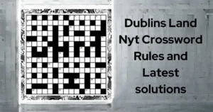Dublins Land Nyt Crossword Clue December 2024 21 Dublins Land Nyt