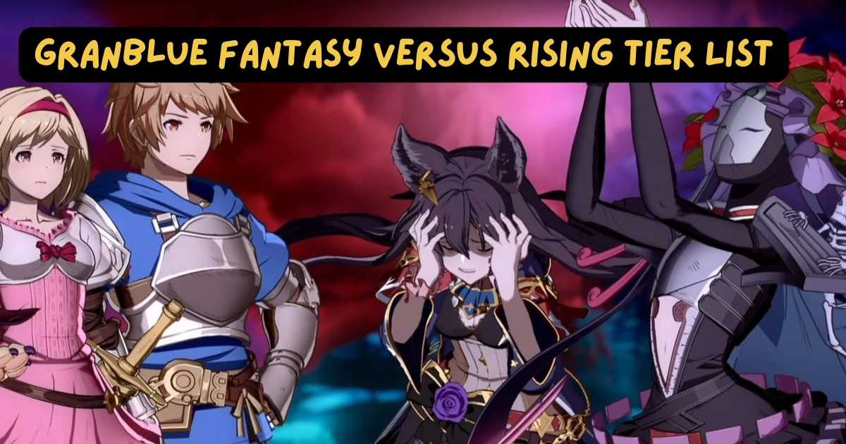 Granblue Fantasy Versus Rising Tier List Update August 2025 1 Granblue Fantasy Versus Rising Tier List