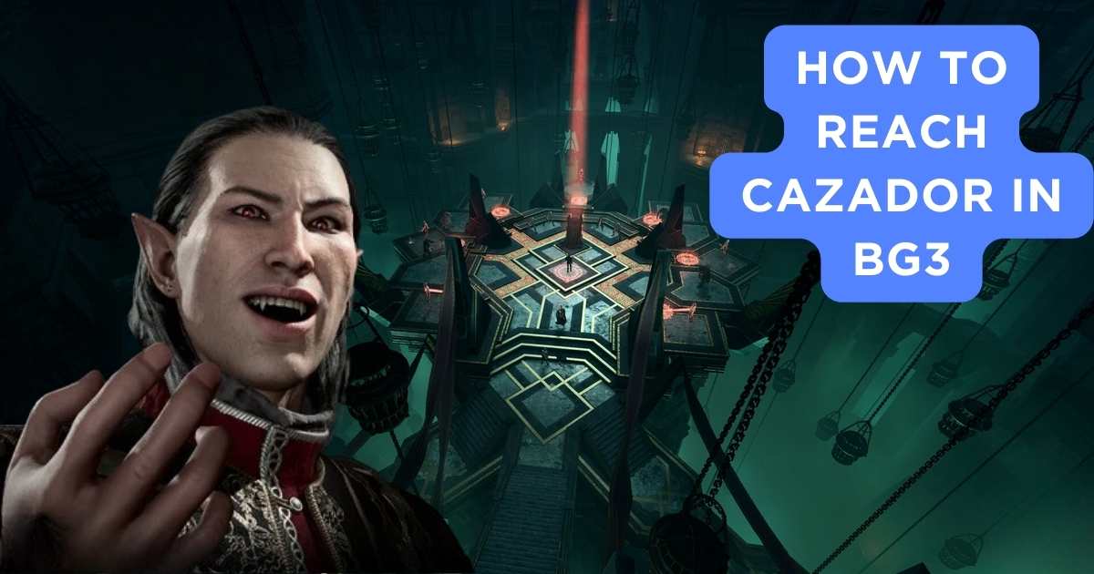 How to reach cazador in bg3 1 cazador in bg3