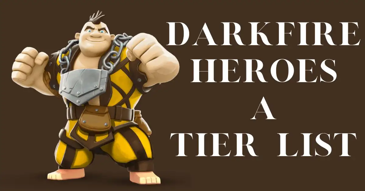 Darkfire Heroes Tier List (September 2025) New Update 4 Darkfire Heroes A Tier List 2024 Update 2