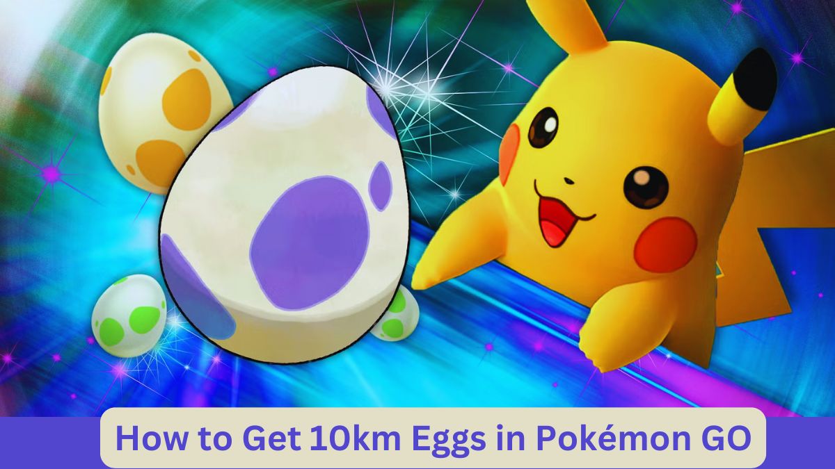 How to Get 10km Eggs in Pokémon GO