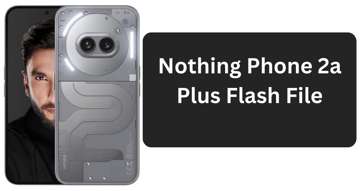 Nothing Phone 2a Plus Flash File Guide 2025 (Latest File) 3 Nothing Phone 2a Plus Flash File