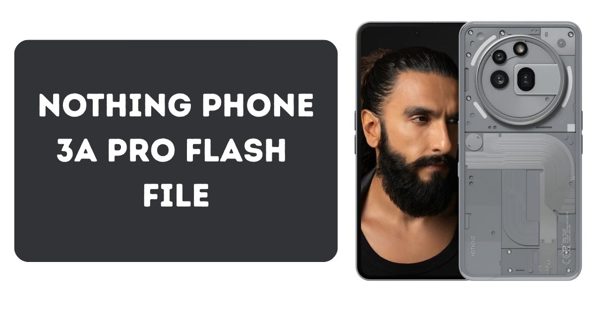 Nothing Phone 3a Pro Flash File Download (Official ROM) 2 Nothing Phone 3a Pro Flash File Download (Official ROM)